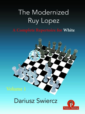 The Modernized Ruy Lopez - Volume 1: A Complete Repertoire for White by Swiercz