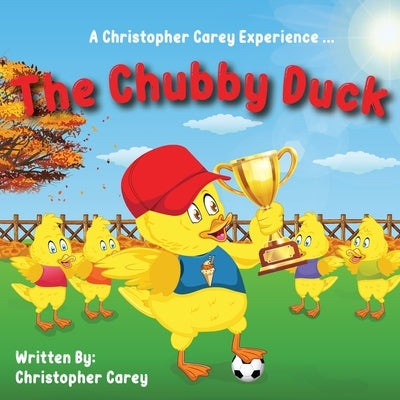 The Chubby Duck by Carey, Christopher C.