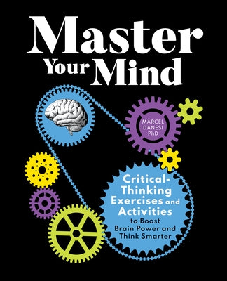 Master Your Mind: Critical-Thinking Exercises and Activities to Boost Brain Power and Think Smarter by Danesi, Marcel, PhD