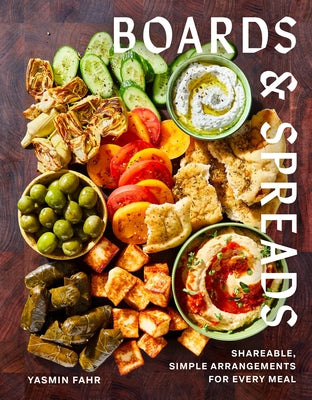 Boards and Spreads: Shareable, Simple Arrangements for Every Meal by Fahr, Yasmin