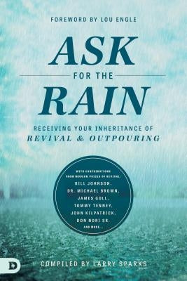 Ask for the Rain: Receiving Your Inheritance of Revival & Outpouring by Sparks, Larry