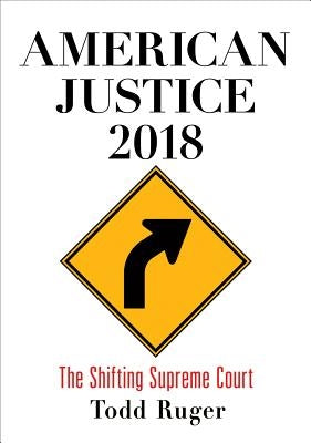 American Justice 2018: The Shifting Supreme Court by Ruger, Todd