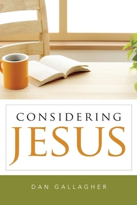 Considering Jesus by Gallagher, Dan J.