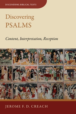 Discovering Psalms: Content, Interpretation, Reception by Creach, Jerome F. D.