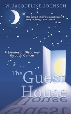 The Guest House: A Journey of Discovery Through Cancer by Johnson, W. Jacqueline