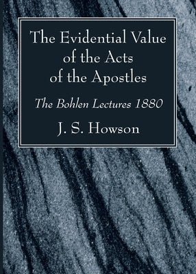The Evidential Value of the Acts of the Apostles by Howson, J. S.