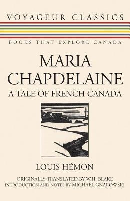 Maria Chapdelaine: A Tale of French Canada by Hemon, Louis