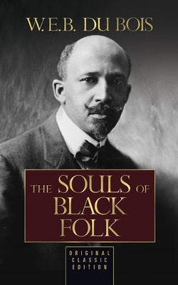 The Souls of Black Folk (Original Classic Edition) by Du Bois, W. E. B.