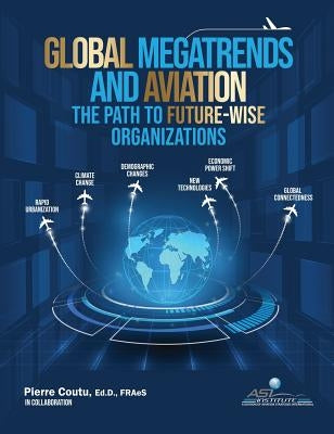 Global Megatrends and Aviation: The Path to Future-Wise Organizations by Coutu, Pierre