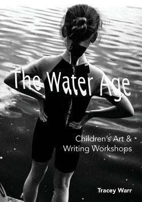 The Water Age Children's Art & Writing Workshops by Warr, Tracey