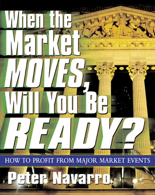 When the Market Moves, Will You Be Ready? by Navarro, Peter