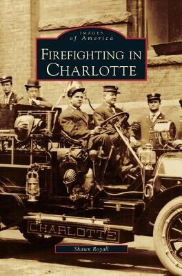 Firefighting in Charlotte by Royall, Shawn