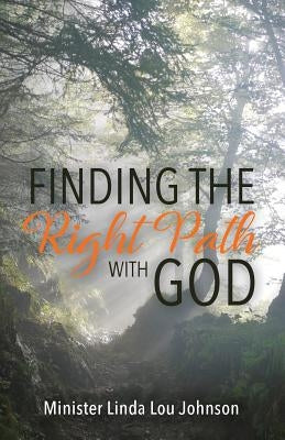 Finding the Right Path with God by Johnson, Linda Lou