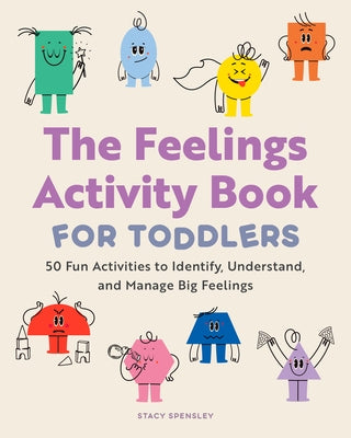 The Feelings Activity Book for Toddlers: 50 Fun Activities to Identify, Understand, and Manage Big Feelings by Spensley, Stacy
