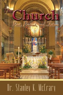 The Church, Past, Present and Future by McCrary, Stanley K.