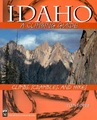 Idaho: A Climbing Guide by Lopez, Tom