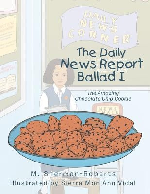 The Daily News Report Ballad I: The Amazing Chocolate Chip Cookie by M. Sherman-Roberts
