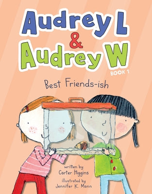 Audrey L and Audrey W: Best Friends-Ish: Book 1 by Higgins, Carter