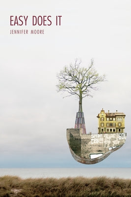 Easy Does It: Poems by Moore, Jennifer