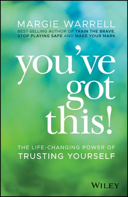 You've Got This!: The Life-Changing Power of Trusting Yourself by Warrell, Margie