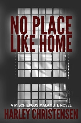 No Place Like Home: (Mischievous Malamute Mystery Series Book 7) by Christensen, Harley