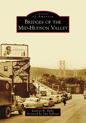 Bridges of the Mid-Hudson Valley by Burke, Kathryn W.