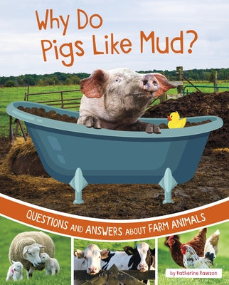 Why Do Pigs Like Mud?: Questions and Answers about Farm Animals by Rawson, Katherine