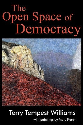 The Open Space of Democracy by Williams, Terry Tempest
