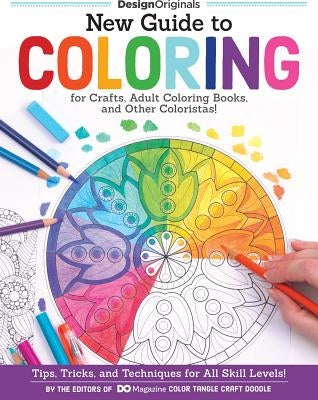 New Guide to Coloring for Crafts, Adult Coloring Books, and Other Coloristas!: Tips, Tricks, and Techniques for All Skill Levels! by Editors of Do Magazine