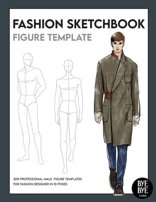 Fashion Sketchbook Male Figure Template: Over 200 male fashion figure templates in 10 different poses by Studio, Bye Bye