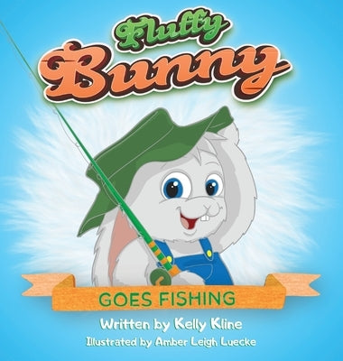Fluffy Bunny Goes Fishing by Kline, Kelly