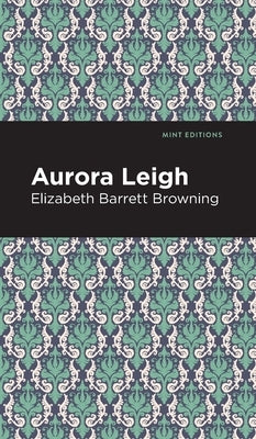 Aurora Leigh by Browning, Elizabeth Barret
