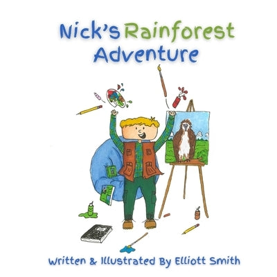 Nick's Rainforest Adventure by Smith, Elliott