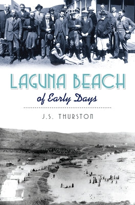 Laguna Beach of Early Days by Thurston, J. S.