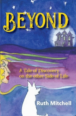 Beyond: A Tale of Discovery on the Other Side of Life by Mitchell, Ruth C.