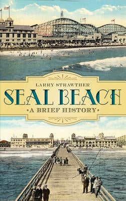 Seal Beach: A Brief History by Strawther, Larry