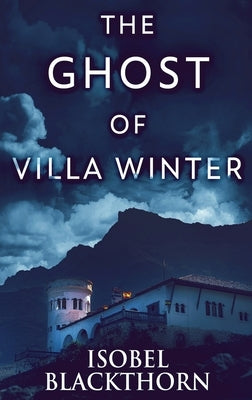 The Ghost Of Villa Winter: Large Print Hardcover Edition by Blackthorn, Isobel