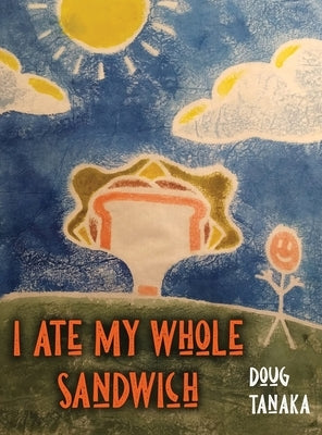 I Ate My Whole Sandwich by Tanaka, Doug