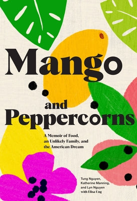 Mango and Peppercorns: A Memoir of Food, an Unlikely Family, and the American Dream by Nguyen, Tung