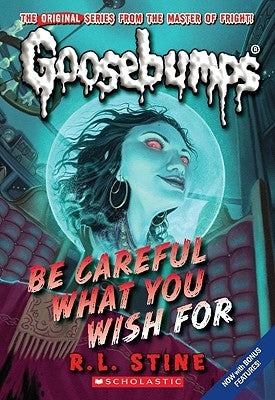 Be Careful What You Wish for (Classic Goosebumps #7) by Stine, R. L.