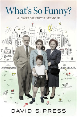 What's So Funny?: A Cartoonist's Memoir by Sipress, David