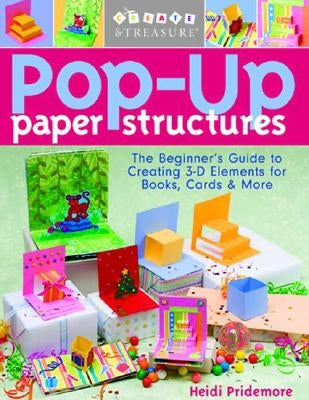 Pop-Up Paper Structures-Print-On-Demand-Edition: The Beginner's Guide to Creating 3-D Elements for Books, Cards & More by Pridemore, Heidi