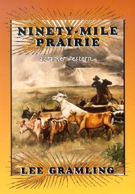 Ninety-Mile Prairie: A Cracker Western by Gramling, Lee