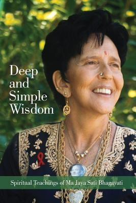 Deep and Simple Wisdom: Spiritual Teachings of Ma Jaya Sati Bhagavati by Bhagavati, Ma Jaya Sati