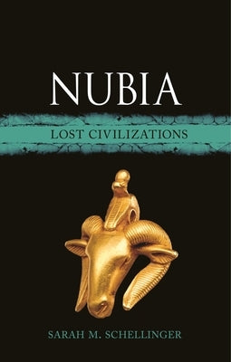 Nubia: Lost Civilizations by Schellinger, Sarah M.