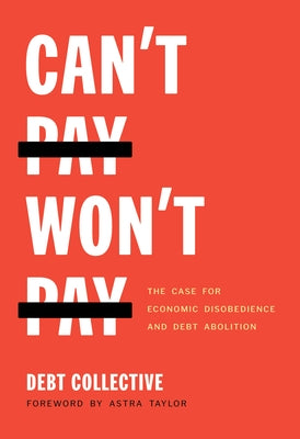 Can't Pay, Won't Pay: The Case for Economic Disobedience and Debt Abolition by Collective Debt