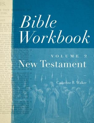Bible Workbook Vol. 2 New Testament, Volume 2 by Walker, Catherine B.