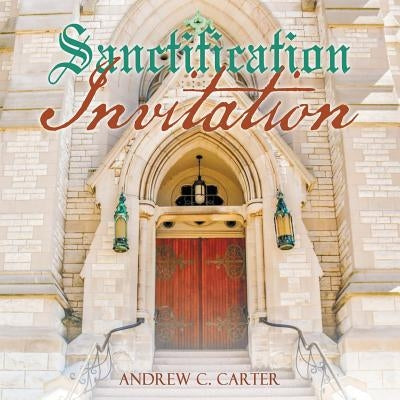 Sanctification Invitation by Carter, Andrew C.