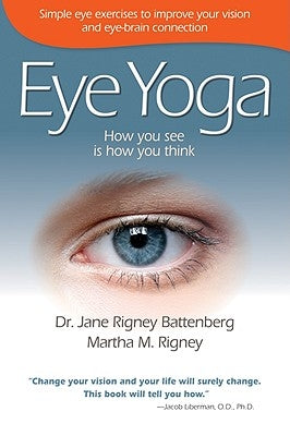 Eye Yoga: How You See Is How You Think by Battenberg, Jane Rigney
