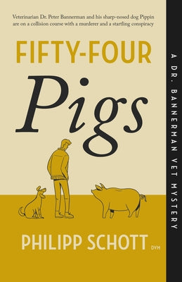 Fifty-Four Pigs: A Dr. Bannerman Vet Mystery by Schott, Philipp